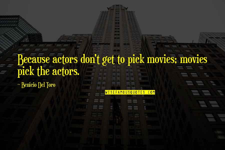 Cute Love Teddy Bears Quotes By Benicio Del Toro: Because actors don't get to pick movies; movies