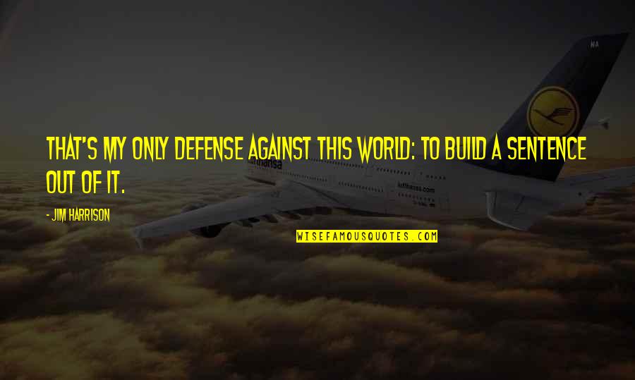 Cute Love Wallpapers With Love Quotes By Jim Harrison: That's my only defense against this world: to