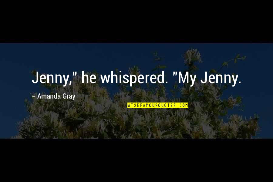 Cute Love With Quotes By Amanda Gray: Jenny," he whispered. "My Jenny.