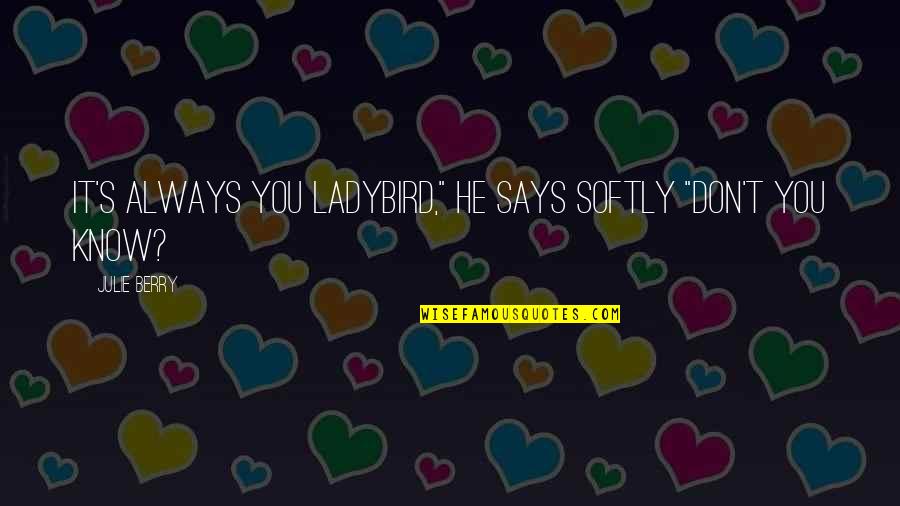 Cute Love With Quotes By Julie Berry: It's always you ladybird," he says softly "don't