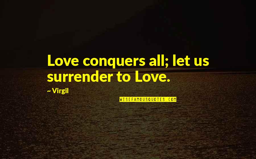 Cute Love With Quotes By Virgil: Love conquers all; let us surrender to Love.