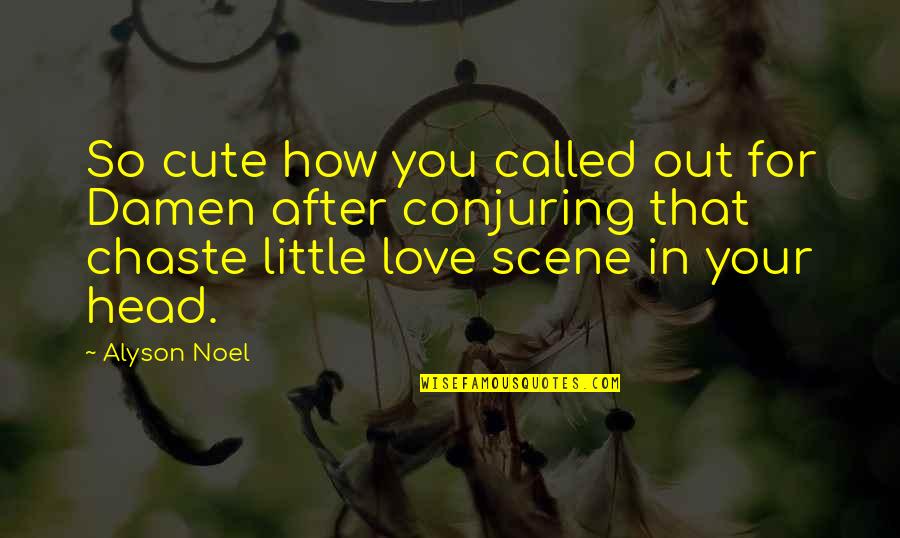 Cute Love You Quotes By Alyson Noel: So cute how you called out for Damen