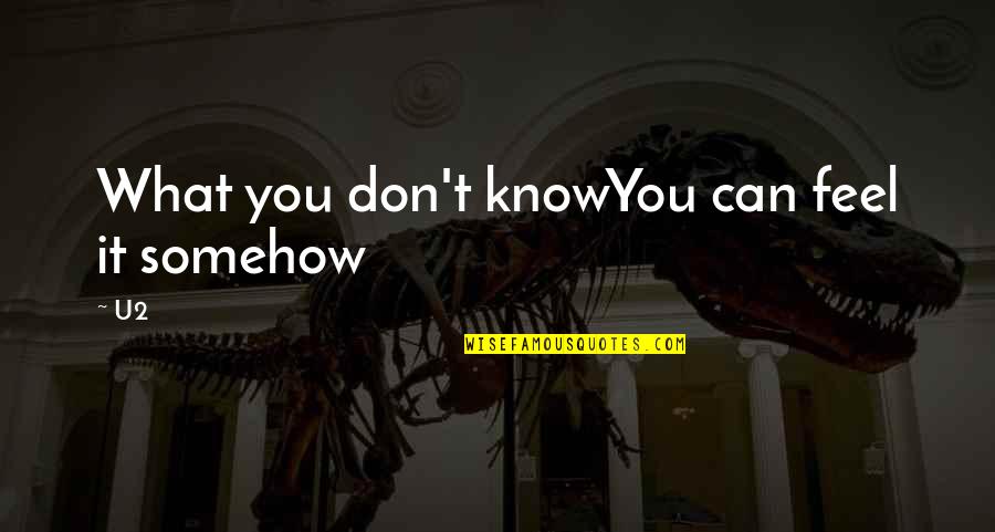 Cute Lover Boy Quotes By U2: What you don't knowYou can feel it somehow