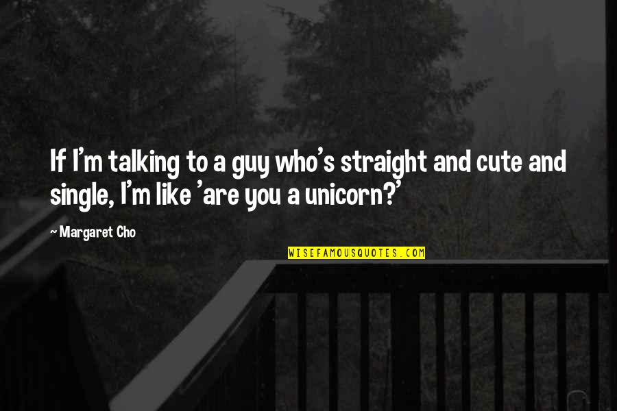 Cute M&m Quotes By Margaret Cho: If I'm talking to a guy who's straight