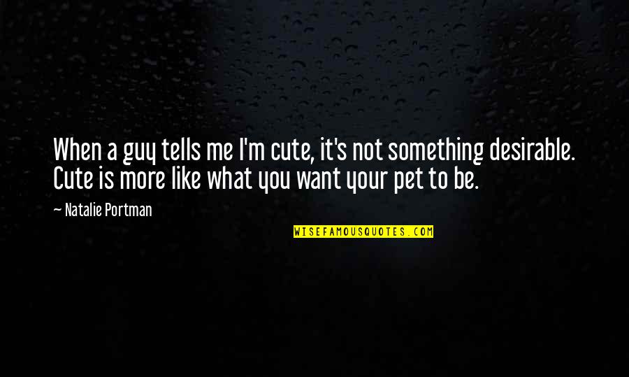 Cute M&m Quotes By Natalie Portman: When a guy tells me I'm cute, it's