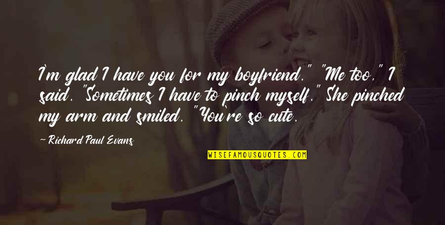 Cute M&m Quotes By Richard Paul Evans: I'm glad I have you for my boyfriend."