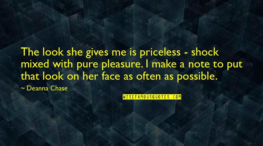 Cute Make Out Quotes By Deanna Chase: The look she gives me is priceless - Cute Make Out Quotes By Deanna Chase: The look she gives me is priceless -