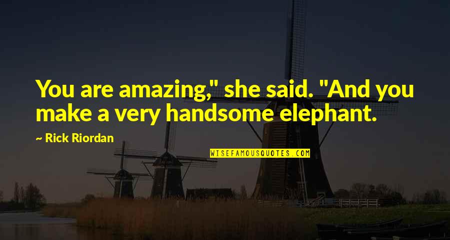 Cute Make Out Quotes By Rick Riordan: You are amazing," she said. "And you make