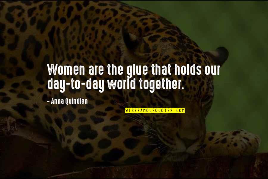 Cute Married Quotes By Anna Quindlen: Women are the glue that holds our day-to-day