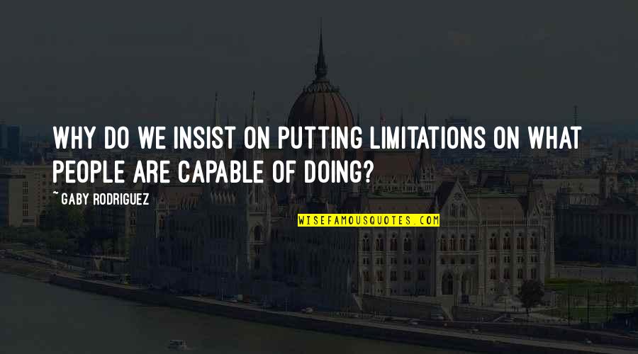 Cute Marshall And Lily Quotes By Gaby Rodriguez: Why do we insist on putting limitations on