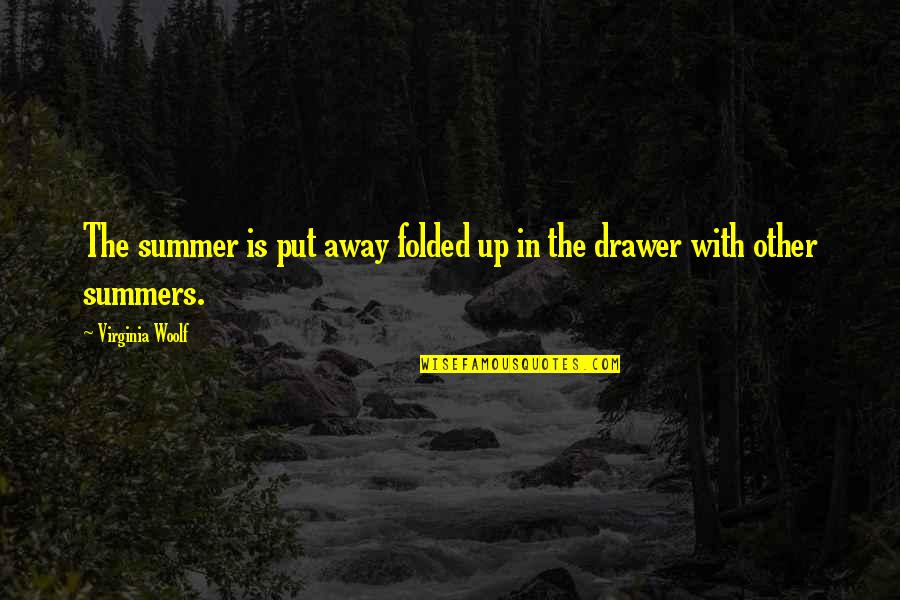 Cute Maternity Quotes By Virginia Woolf: The summer is put away folded up in