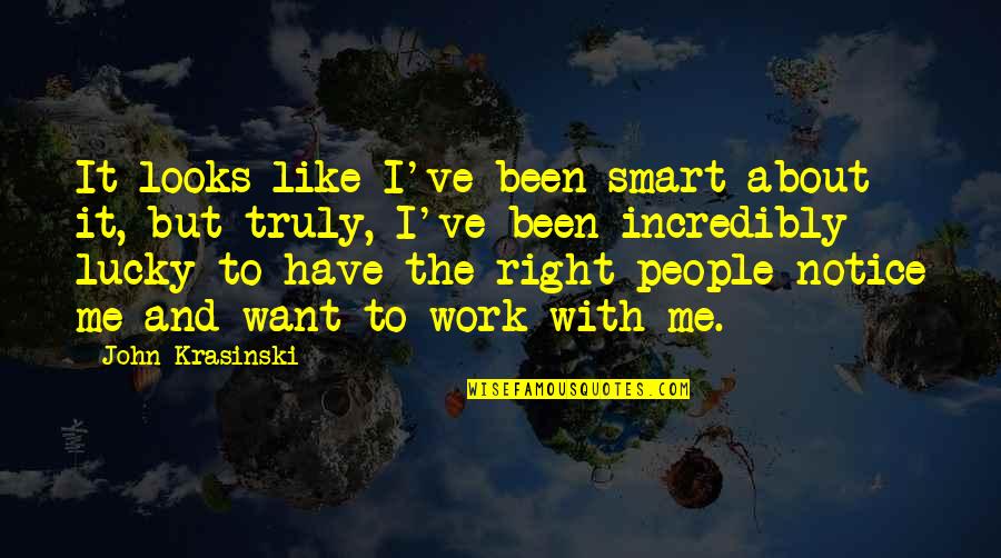 Cute Math Quotes By John Krasinski: It looks like I've been smart about it, Cute Math Quotes By John Krasinski: It looks like I've been smart about it,
