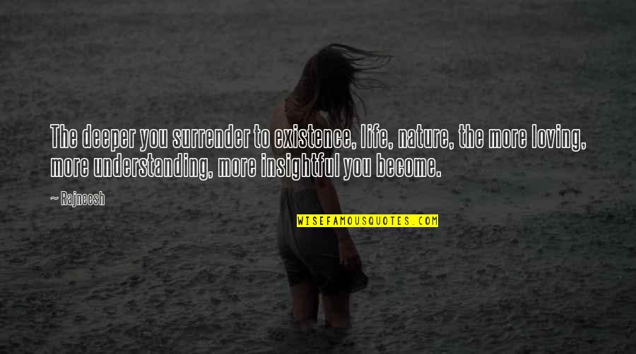 Cute Math Quotes By Rajneesh: The deeper you surrender to existence, life, nature, Cute Math Quotes By Rajneesh: The deeper you surrender to existence, life, nature,