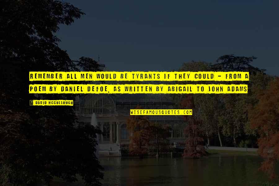 Cute Matthew Gray Gubler Quotes By David McCullough: Remember all men would be tyrants if they Cute Matthew Gray Gubler Quotes By David McCullough: Remember all men would be tyrants if they