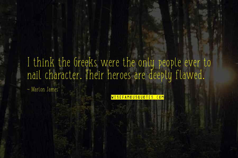 Cute Matthew Gray Gubler Quotes By Marlon James: I think the Greeks were the only people