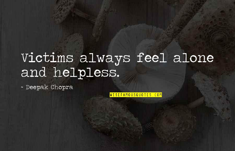 Cute Menu Quotes By Deepak Chopra: Victims always feel alone and helpless.