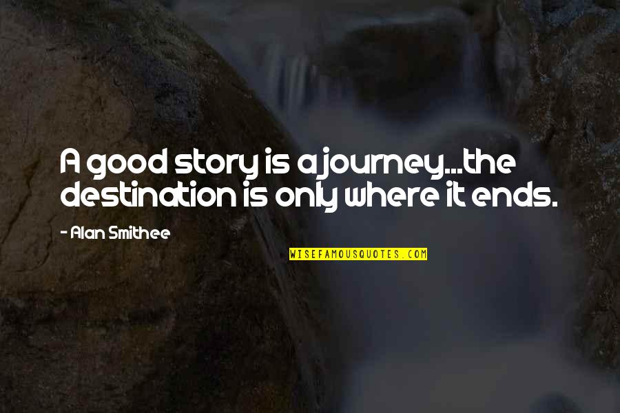 Cute Messages Quotes By Alan Smithee: A good story is a journey...the destination is