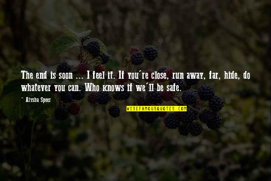 Cute Messages Quotes By Alysha Speer: The end is soon ... I feel it. Cute Messages Quotes By Alysha Speer: The end is soon ... I feel it.
