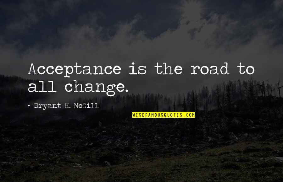 Cute Messages Quotes By Bryant H. McGill: Acceptance is the road to all change. Cute Messages Quotes By Bryant H. McGill: Acceptance is the road to all change.