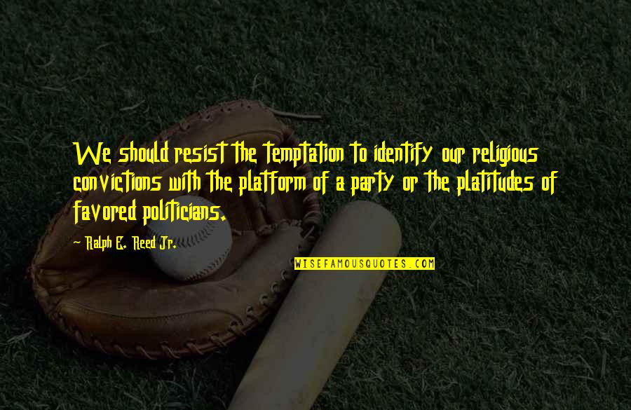 Cute Messages Quotes By Ralph E. Reed Jr.: We should resist the temptation to identify our Cute Messages Quotes By Ralph E. Reed Jr.: We should resist the temptation to identify our