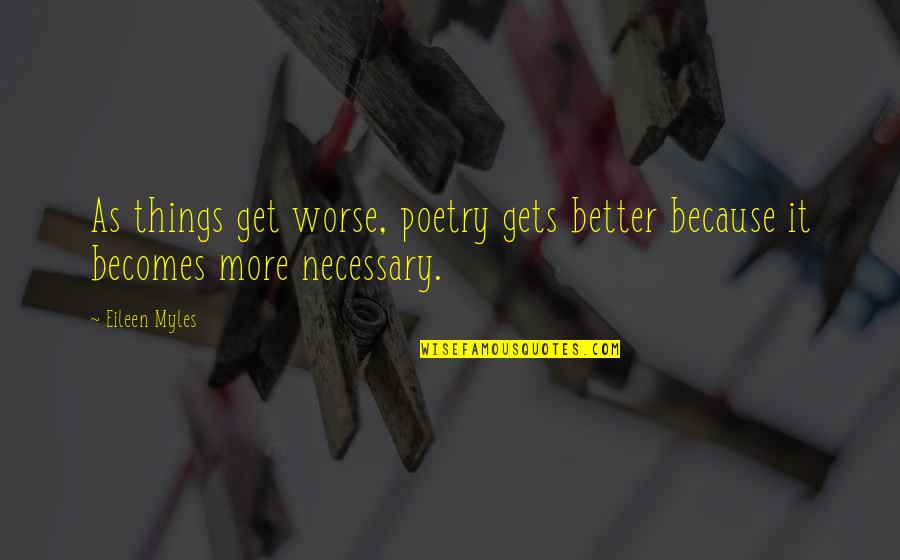 Cute Military Dog Tag Quotes By Eileen Myles: As things get worse, poetry gets better because