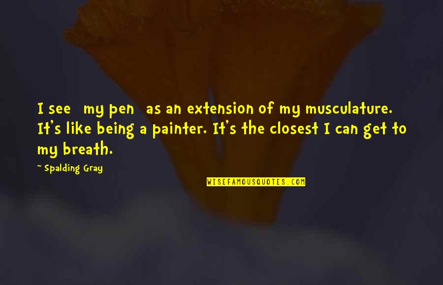 Cute Milk Quotes By Spalding Gray: I see [my pen] as an extension of