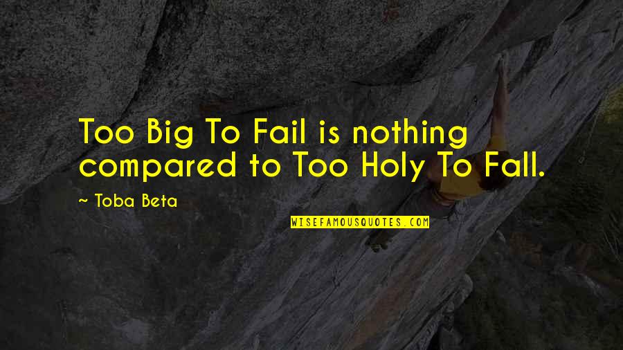 Cute Milso Quotes By Toba Beta: Too Big To Fail is nothing compared to