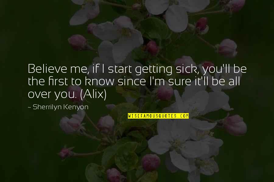 Cute Mini Cooper Quotes By Sherrilyn Kenyon: Believe me, if I start getting sick, you'll