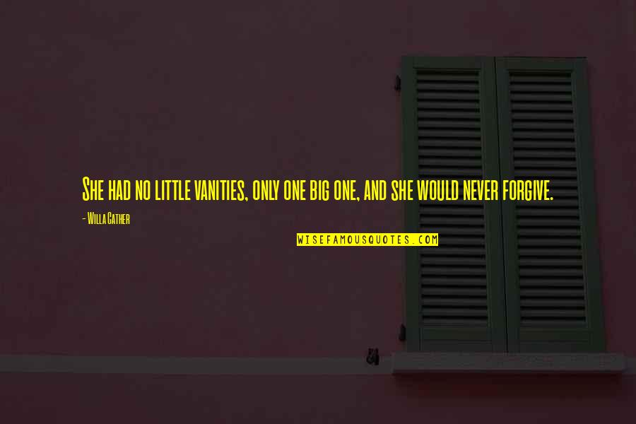 Cute Mini Love Quotes By Willa Cather: She had no little vanities, only one big