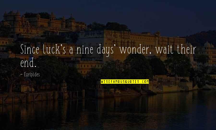 Cute Mini Me Quotes By Euripides: Since luck's a nine days' wonder, wait their