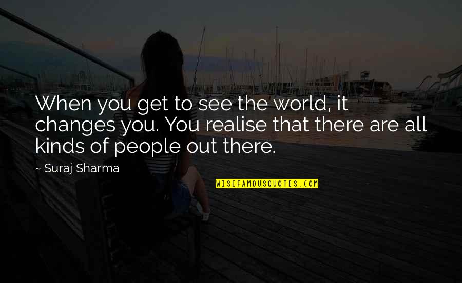 Cute Mint Quotes By Suraj Sharma: When you get to see the world, it