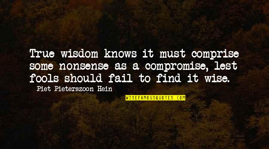 Cute Missing Your Boyfriend Quotes By Piet Pieterszoon Hein: True wisdom knows it must comprise some nonsense