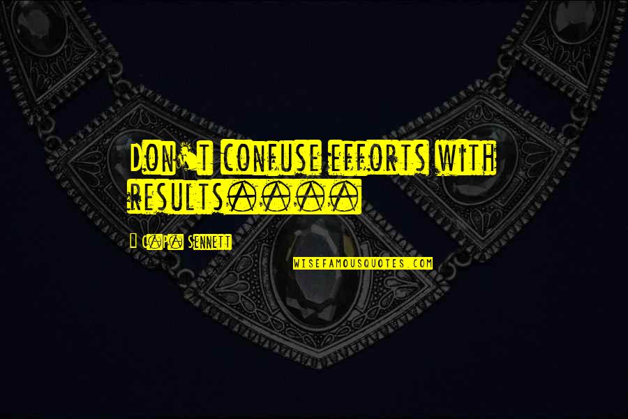 Cute Missionaries Quotes By C.P. Sennett: Don't confuse efforts with results....