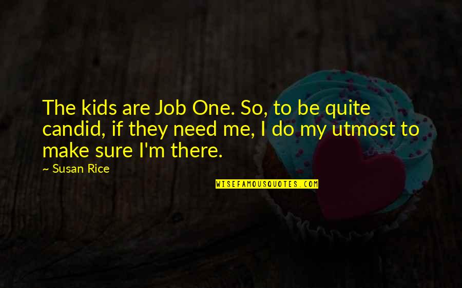 Cute Missionaries Quotes By Susan Rice: The kids are Job One. So, to be