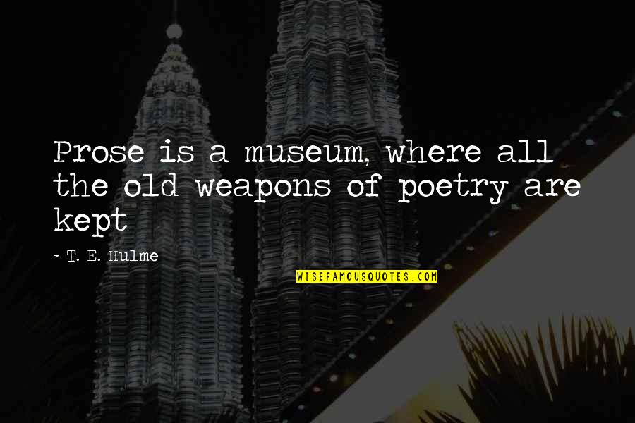 Cute Modeling Quotes By T. E. Hulme: Prose is a museum, where all the old
