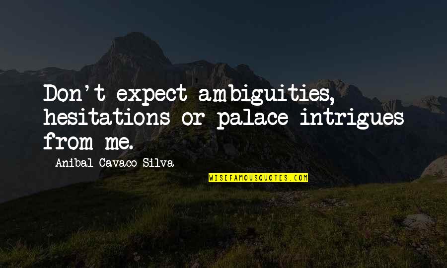 Cute Mom Son Quotes By Anibal Cavaco Silva: Don't expect ambiguities, hesitations or palace intrigues from