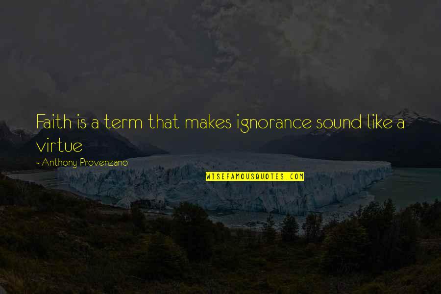 Cute Mommy And Baby Quotes By Anthony Provenzano: Faith is a term that makes ignorance sound