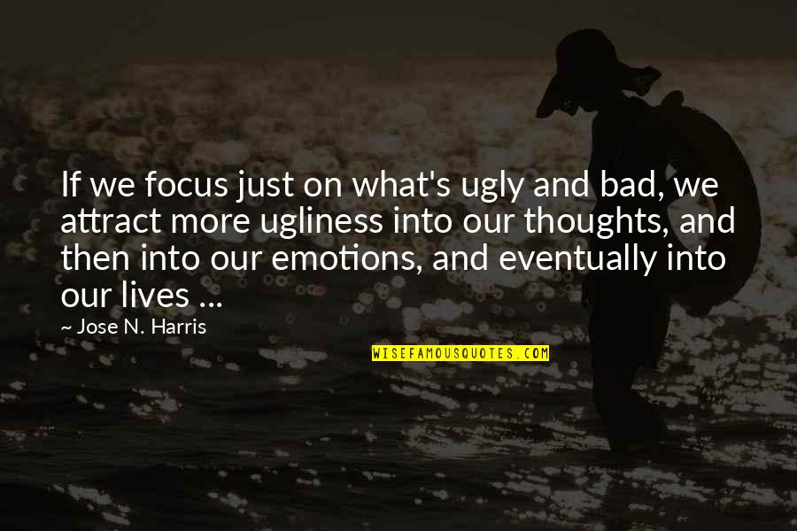 Cute Mommy And Son Quotes By Jose N. Harris: If we focus just on what's ugly and