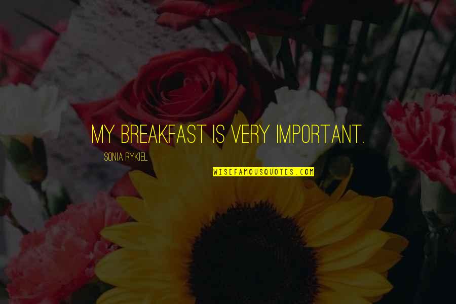 Cute Moo Quotes By Sonia Rykiel: My breakfast is very important.