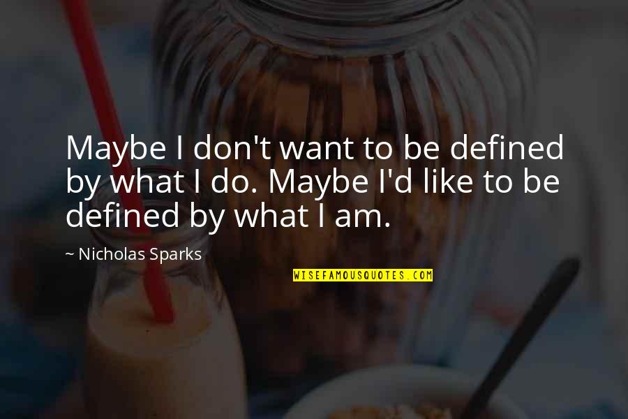 Cute Mother Quotes By Nicholas Sparks: Maybe I don't want to be defined by