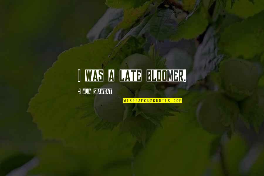 Cute Mouths Quotes By Alia Shawkat: I was a late bloomer.