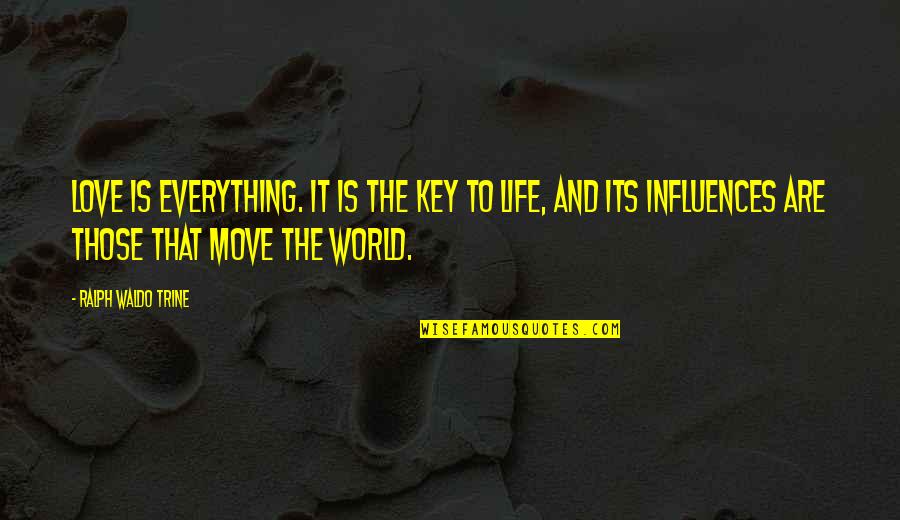 Cute Moving Quotes By Ralph Waldo Trine: Love is everything. It is the key to