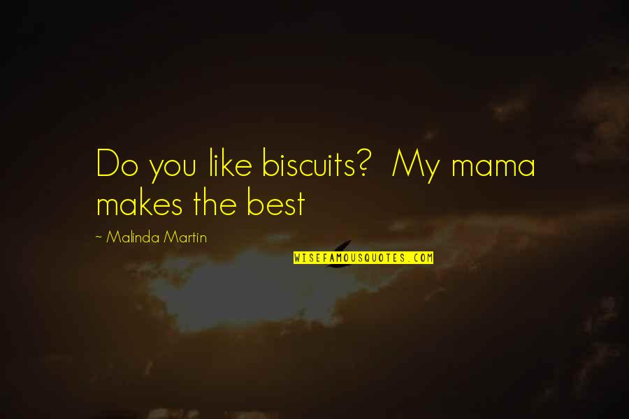 Cute Mudding Quotes By Malinda Martin: Do you like biscuits? My mama makes the