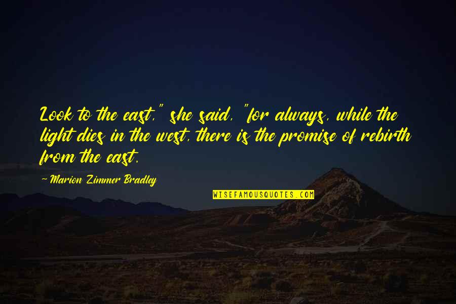 Cute Mudding Quotes By Marion Zimmer Bradley: Look to the east," she said, "for always,