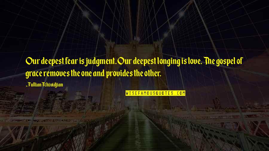 Cute Mudding Quotes By Tullian Tchividjian: Our deepest fear is judgment. Our deepest longing