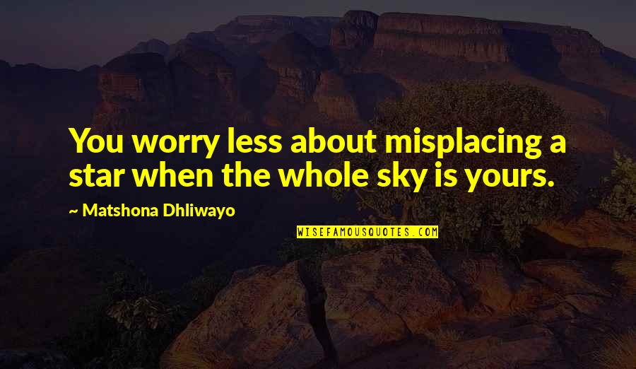 Cute Muffins Quotes By Matshona Dhliwayo: You worry less about misplacing a star when