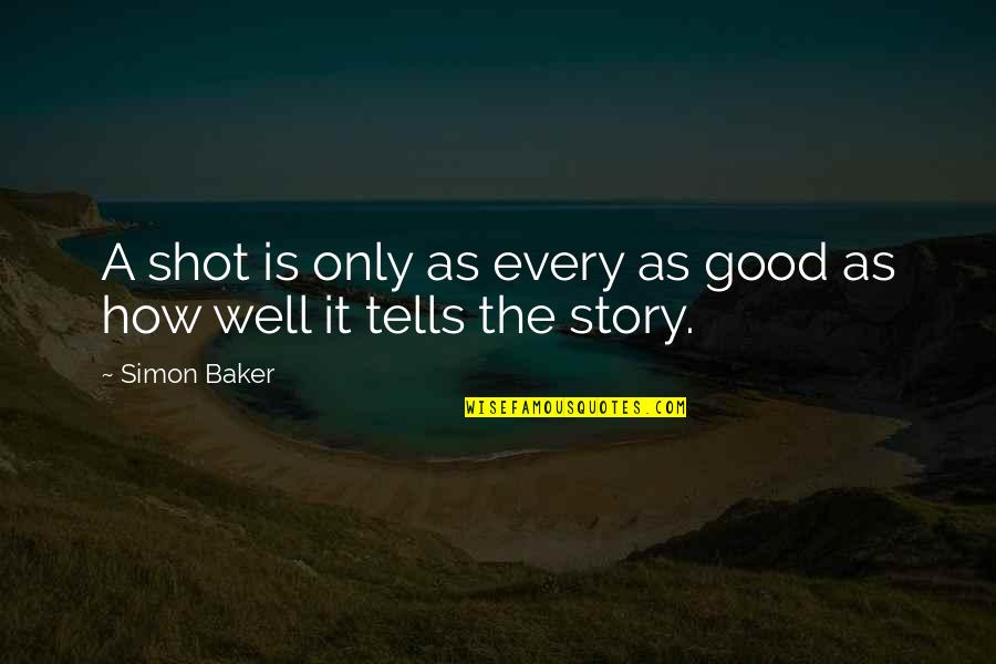 Cute Mug Quotes By Simon Baker: A shot is only as every as good