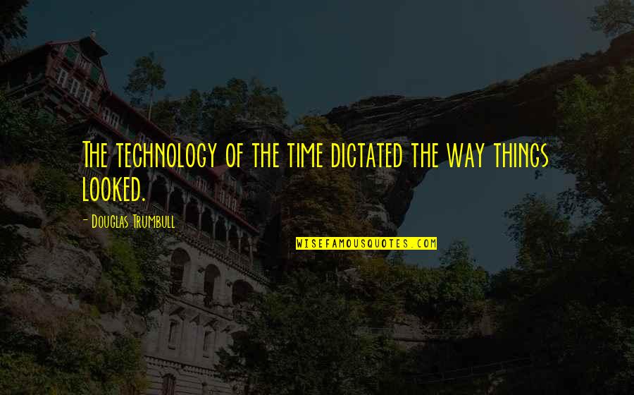 Cute Mule Quotes By Douglas Trumbull: The technology of the time dictated the way