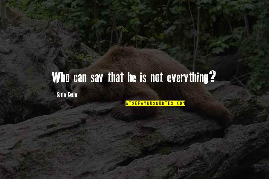 Cute Mustache Quotes By Sorin Cerin: Who can say that he is not everything?