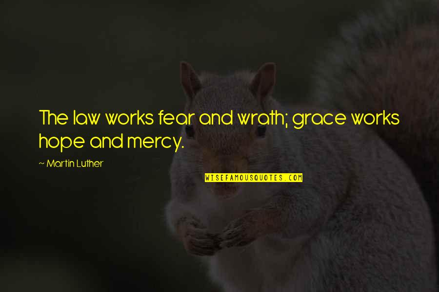 Cute My Man Quotes By Martin Luther: The law works fear and wrath; grace works